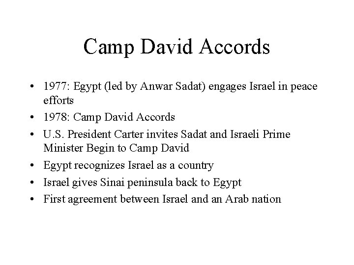 Camp David Accords • 1977: Egypt (led by Anwar Sadat) engages Israel in peace
