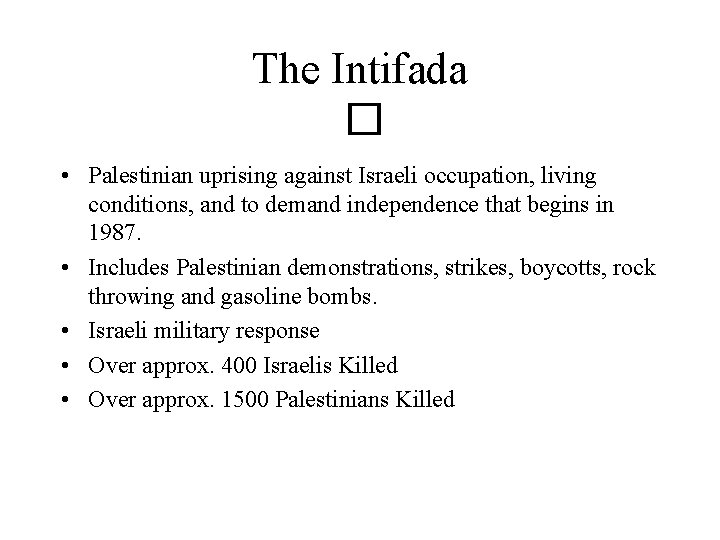 The Intifada � • Palestinian uprising against Israeli occupation, living conditions, and to demand