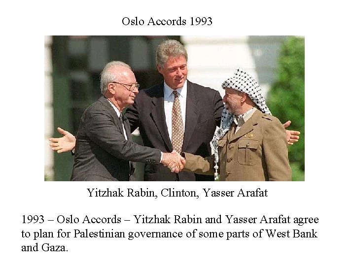 Oslo Accords 1993 Yitzhak Rabin, Clinton, Yasser Arafat 1993 – Oslo Accords – Yitzhak