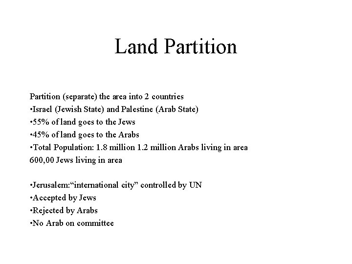 Land Partition (separate) the area into 2 countries • Israel (Jewish State) and Palestine