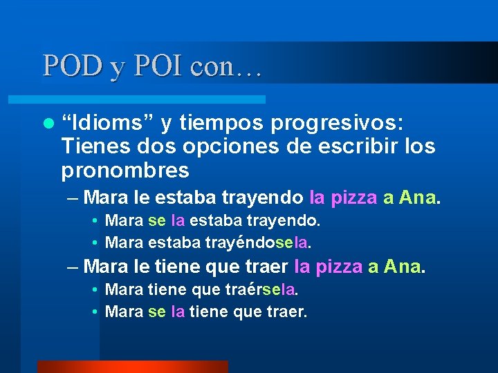 POD y POI con… l “Idioms” y tiempos progresivos: Tienes dos opciones de escribir