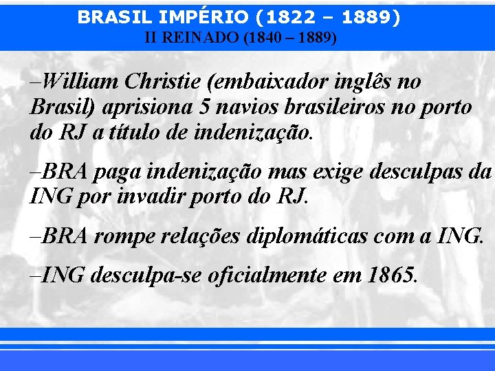 BRASIL IMPÉRIO (1822 – 1889) II REINADO (1840 – 1889) –William Christie (embaixador inglês