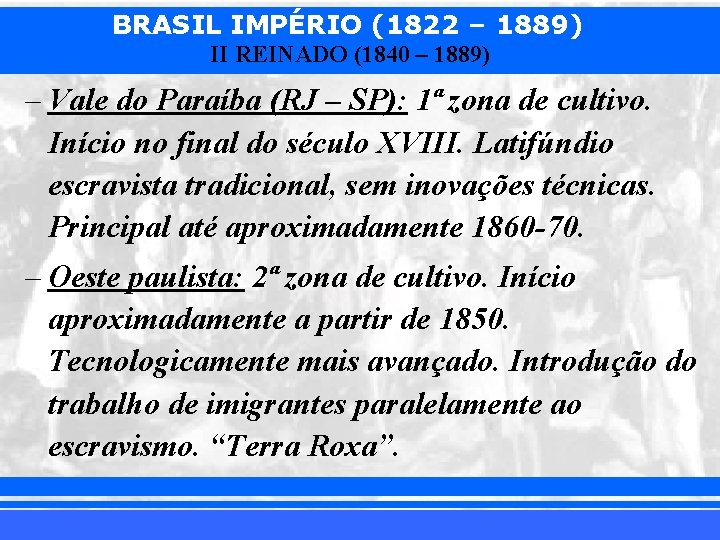 BRASIL IMPÉRIO (1822 – 1889) II REINADO (1840 – 1889) – Vale do Paraíba