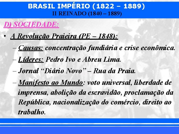 BRASIL IMPÉRIO (1822 – 1889) II REINADO (1840 – 1889) D) SOCIEDADE: • A