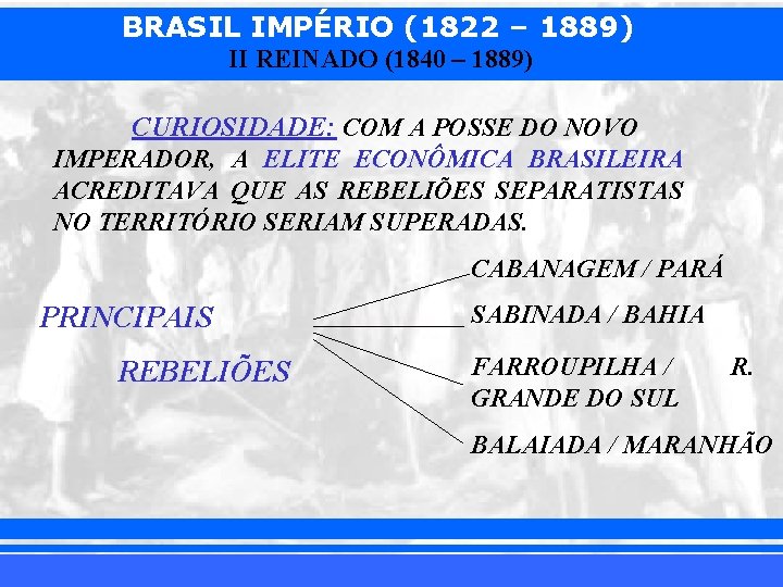 BRASIL IMPÉRIO (1822 – 1889) II REINADO (1840 – 1889) CURIOSIDADE: COM A POSSE