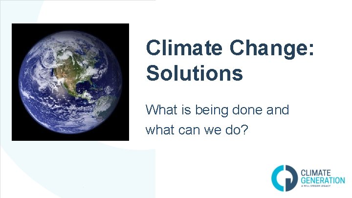 Climate Change: Solutions What is being done and what can we do? 