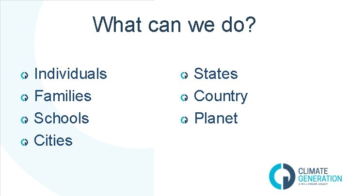 What can we do? Individuals Families Schools Cities States Country Planet 