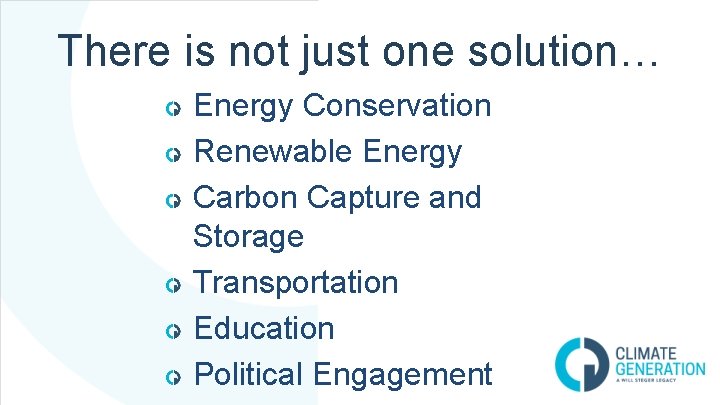 There is not just one solution… Energy Conservation Renewable Energy Carbon Capture and Storage