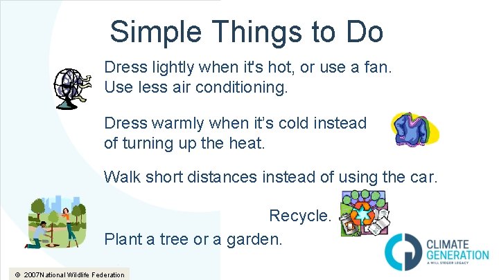 Simple Things to Do Dress lightly when it's hot, or use a fan. Use
