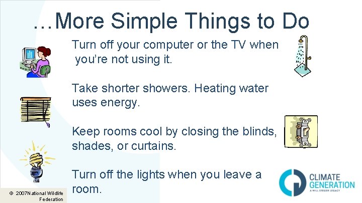 …More Simple Things to Do Turn off your computer or the TV when you’re