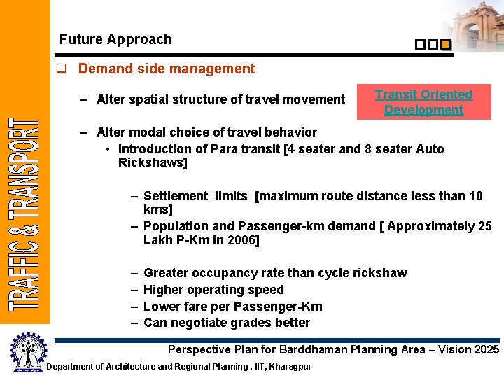 Future Approach q Demand side management – Alter spatial structure of travel movement Transit