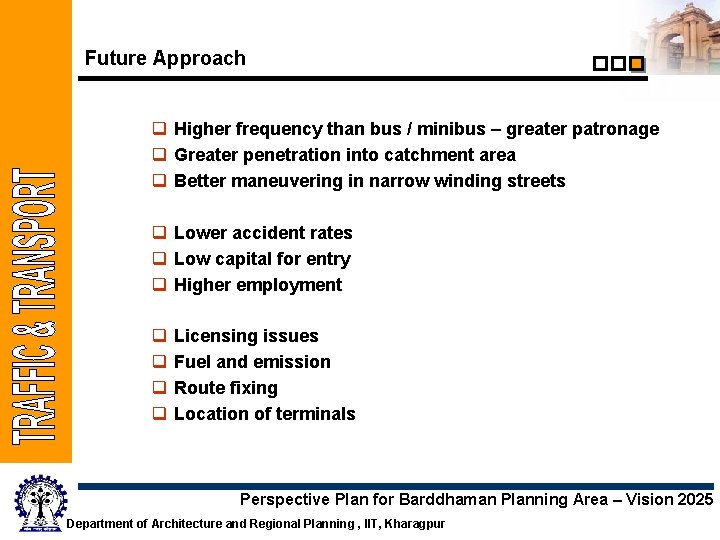 Future Approach q Higher frequency than bus / minibus – greater patronage q Greater