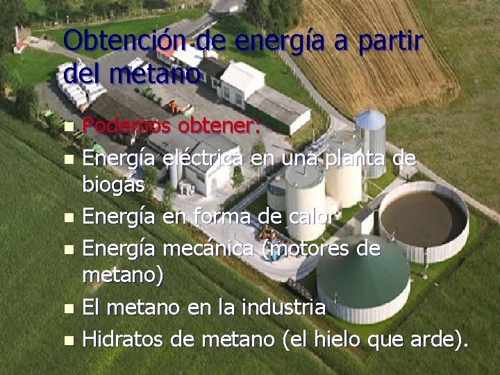 Obtención de energía a partir del metano Podemos obtener: n Energía eléctrica en una