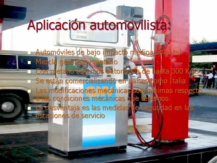 Aplicación automovilista: n n n Automóviles de bajo impacto medioambiental Mezcla gasolina y metano