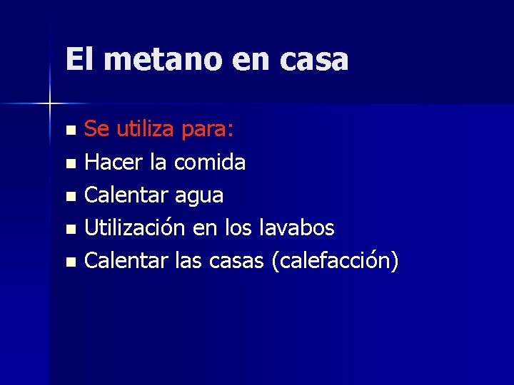 El metano en casa Se utiliza para: n Hacer la comida n Calentar agua