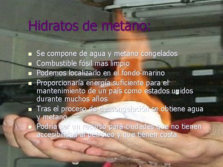 Hidratos de metano: n n n Se compone de agua y metano congelados Combustible