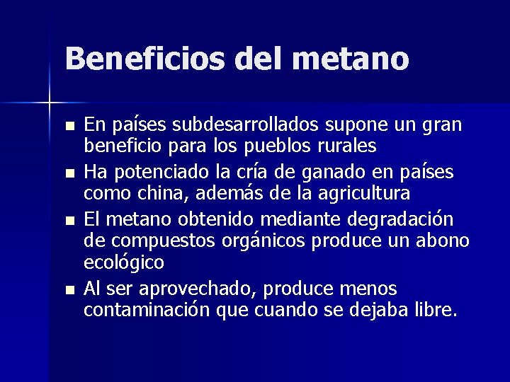 Beneficios del metano n n En países subdesarrollados supone un gran beneficio para los
