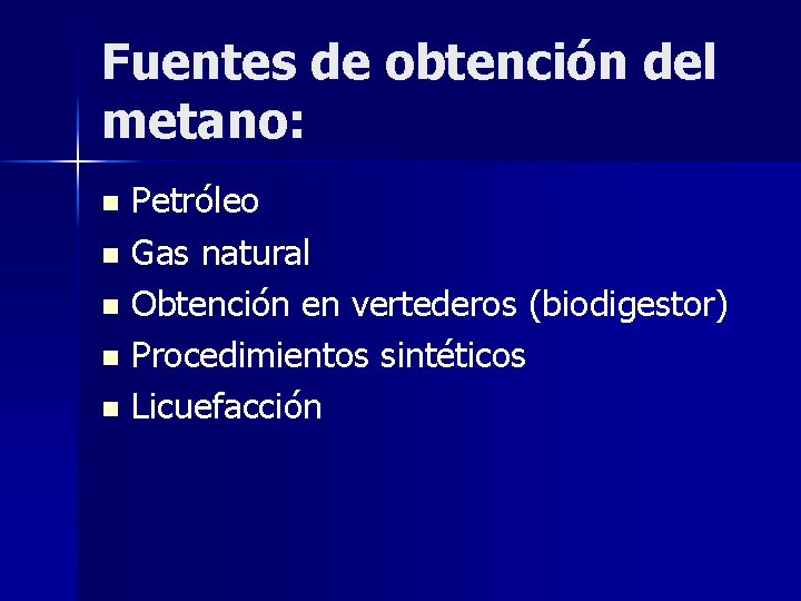 Fuentes de obtención del metano: Petróleo n Gas natural n Obtención en vertederos (biodigestor)