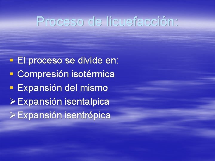 Proceso de licuefacción: § El proceso se divide en: § Compresión isotérmica § Expansión