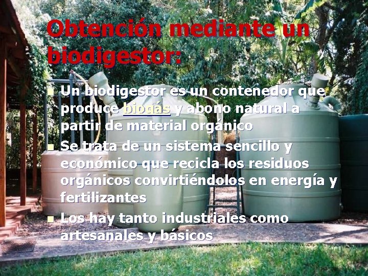 Obtención mediante un biodigestor: n n n Un biodigestor es un contenedor que produce