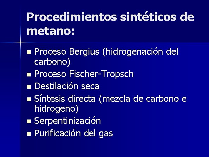 Procedimientos sintéticos de metano: Proceso Bergius (hidrogenación del carbono) n Proceso Fischer-Tropsch n Destilación