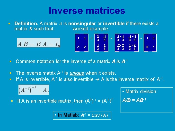 Inverse matrices § Definition. A matrix A is nonsingular or invertible if there exists Inverse matrices § Definition. A matrix A is nonsingular or invertible if there exists
