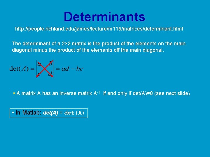Determinants http: //people. richland. edu/james/lecture/m 116/matrices/determinant. html The determinant of a 2× 2 matrix Determinants http: //people. richland. edu/james/lecture/m 116/matrices/determinant. html The determinant of a 2× 2 matrix
