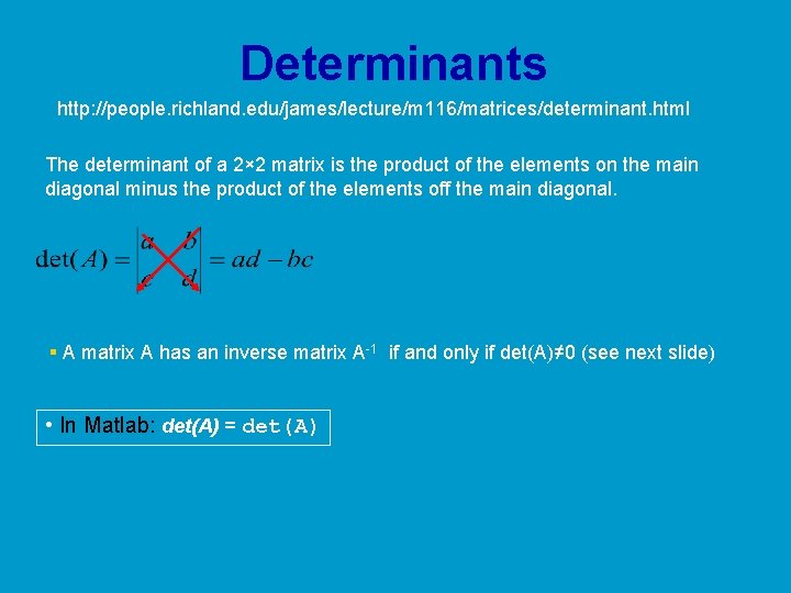 Determinants http: //people. richland. edu/james/lecture/m 116/matrices/determinant. html The determinant of a 2× 2 matrix