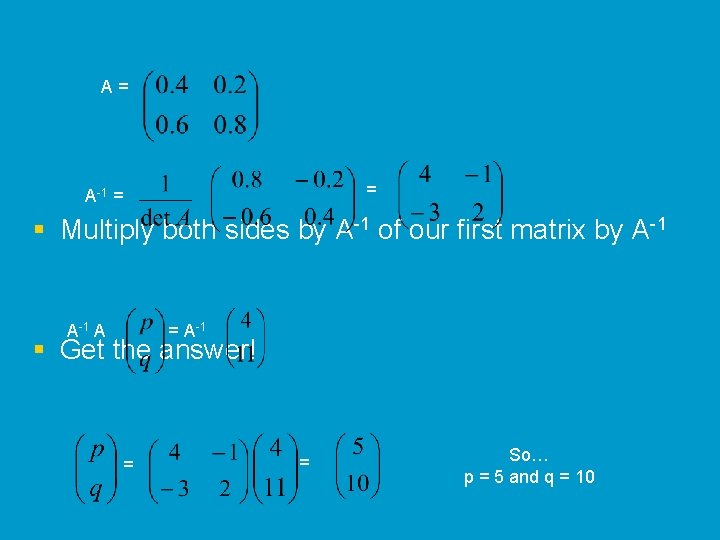 A= = A-1 = § Multiply both sides by A-1 of our first matrix