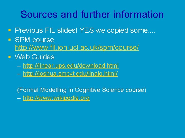 Sources and further information § Previous FIL slides! YES we copied some. . §