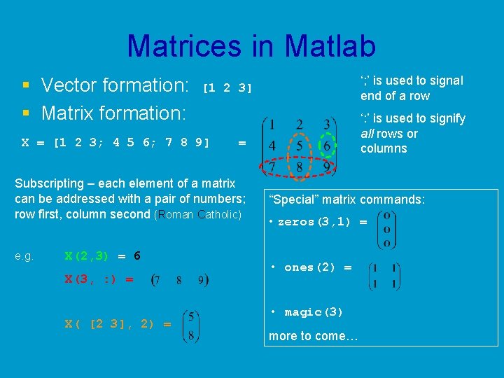 Matrices in Matlab § Vector formation: § Matrix formation: X = [1 2 3;