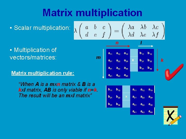Matrix multiplication • Scalar multiplication: n • Multiplication of vectors/matrices: m Matrix multiplication rule: Matrix multiplication • Scalar multiplication: n • Multiplication of vectors/matrices: m Matrix multiplication rule: