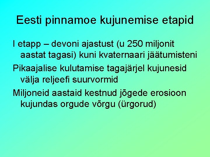 Eesti pinnamoe kujunemise etapid I etapp – devoni ajastust (u 250 miljonit aastat tagasi)