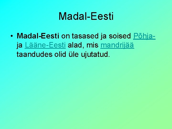 Madal-Eesti • Madal-Eesti on tasased ja soised Põhjaja Lääne-Eesti alad, mis mandrijää taandudes olid