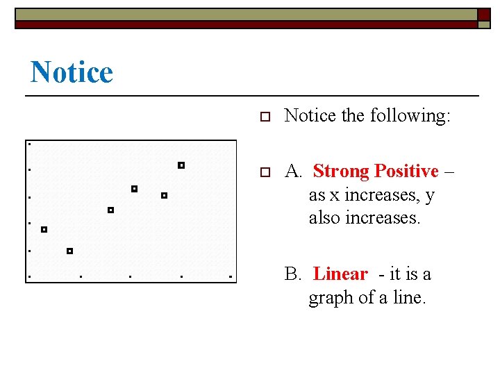 Notice o Notice the following: o A. Strong Positive – as x increases, y