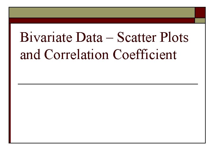 Bivariate Data – Scatter Plots and Correlation Coefficient 