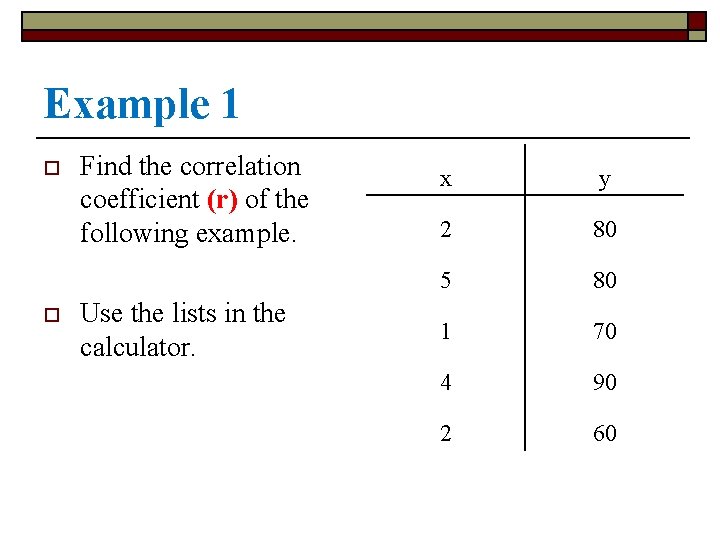 Example 1 o o Find the correlation coefficient (r) of the following example. Use
