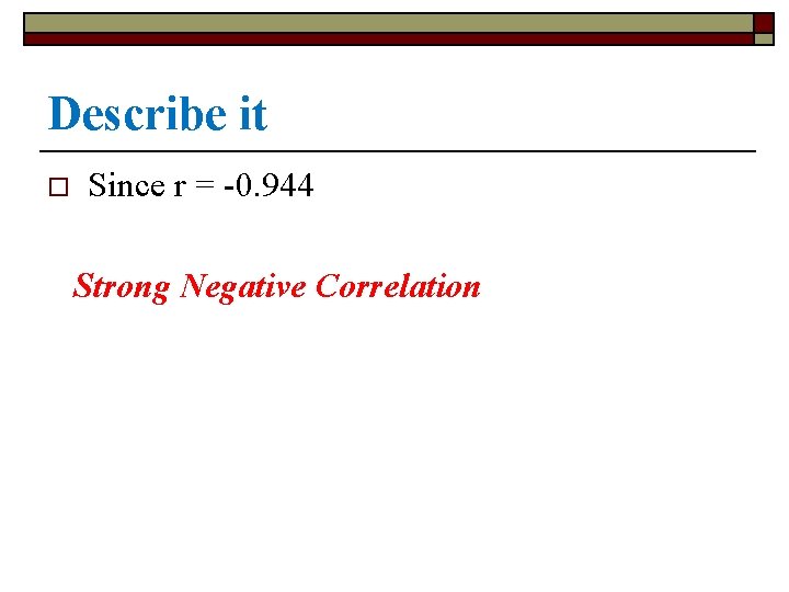 Describe it o Since r = -0. 944 Strong Negative Correlation 