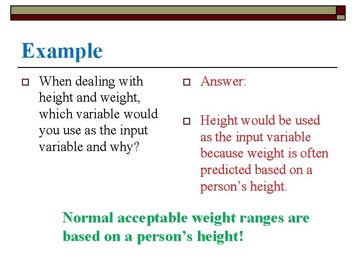 Example o When dealing with height and weight, which variable would you use as