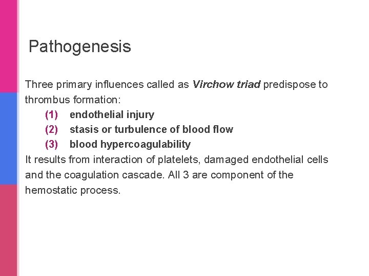 Pathogenesis Three primary influences called as Virchow triad predispose to thrombus formation: (1) endothelial