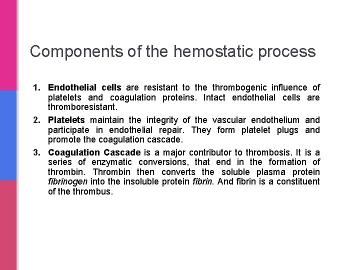 Components of the hemostatic process 1. Endothelial cells are resistant to the thrombogenic influence