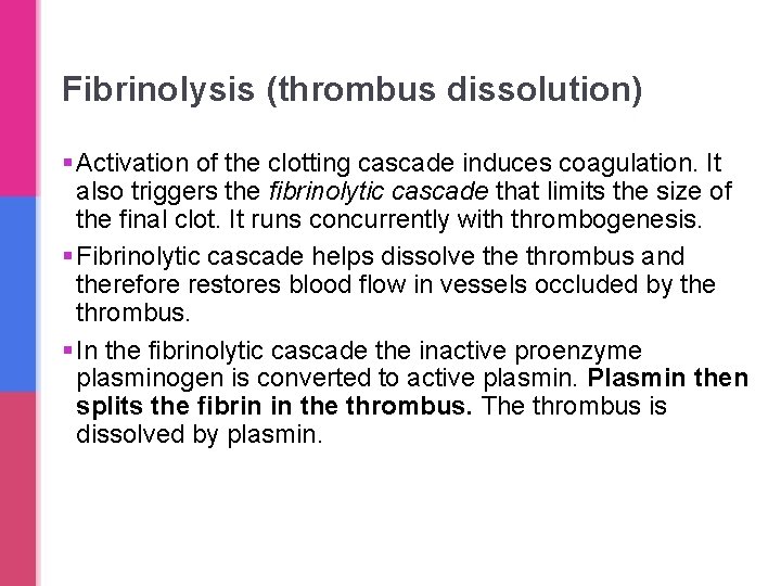 Fibrinolysis (thrombus dissolution) § Activation of the clotting cascade induces coagulation. It also triggers