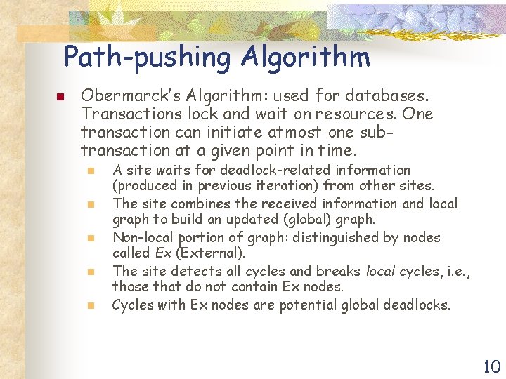 Path-pushing Algorithm n Obermarck’s Algorithm: used for databases. Transactions lock and wait on resources.