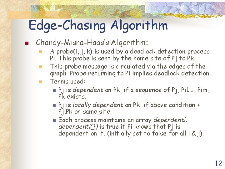 Edge-Chasing Algorithm n Chandy-Misra-Haas’s Algorithm: n n n A probe(i, j, k) is used