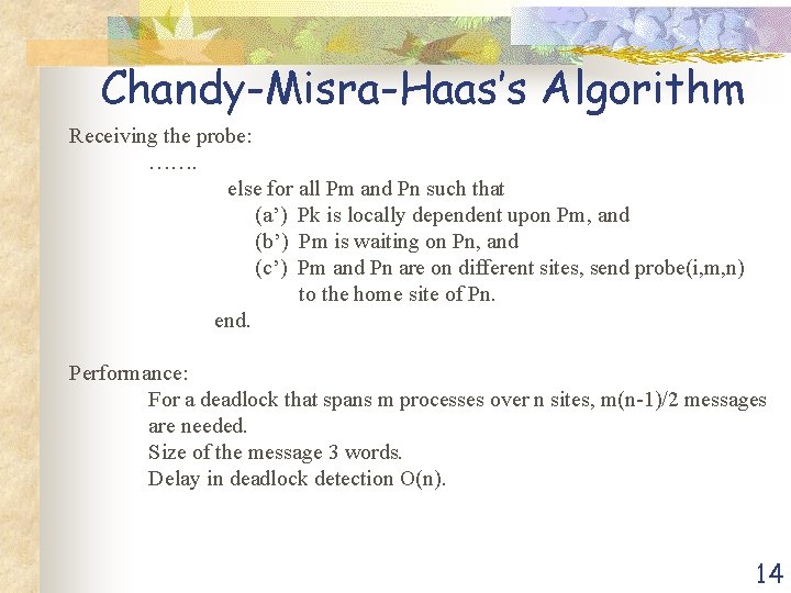 Chandy-Misra-Haas’s Algorithm Receiving the probe: ……. else for all Pm and Pn such that