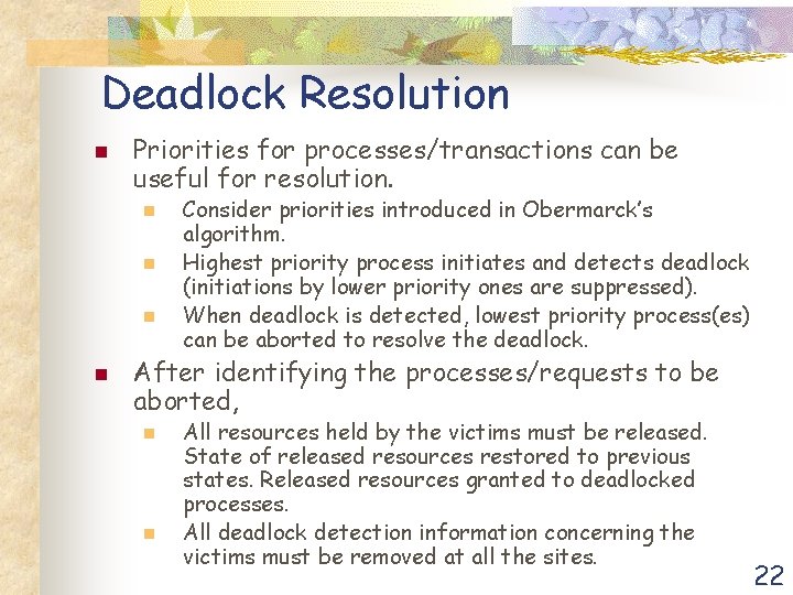 Deadlock Resolution n Priorities for processes/transactions can be useful for resolution. n n Consider