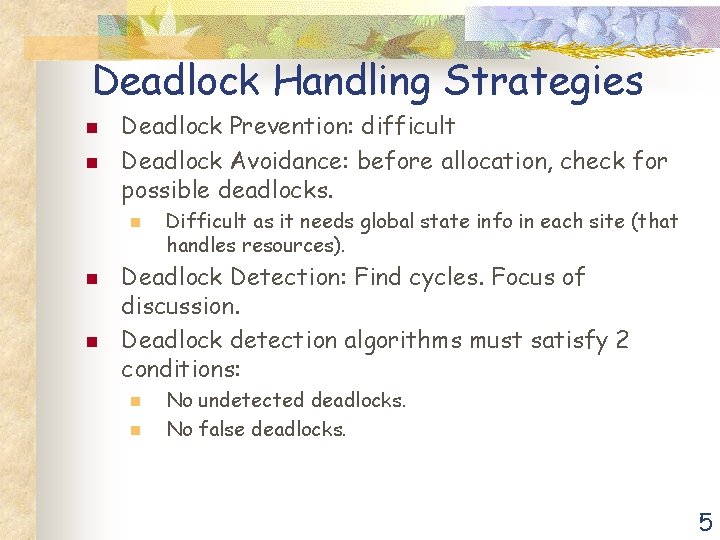 Deadlock Handling Strategies n n Deadlock Prevention: difficult Deadlock Avoidance: before allocation, check for