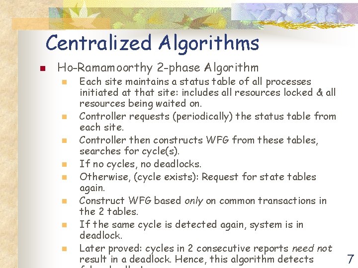 Centralized Algorithms n Ho-Ramamoorthy 2 -phase Algorithm n n n n Each site maintains