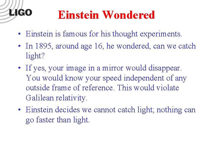Einstein Wondered • Einstein is famous for his thought experiments. • In 1895, around