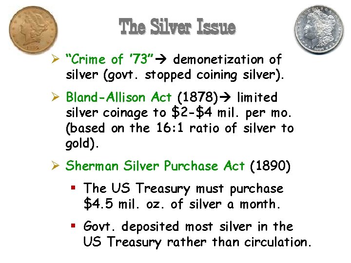 The Silver Issue Ø “Crime of ’ 73” demonetization of silver (govt. stopped coining